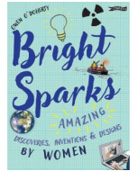 BRIGHT SPARKS Amazing Discoveries, Inventions and Designs by Women