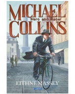 Michael Collins : Hero and Rebel by Eithne Massey