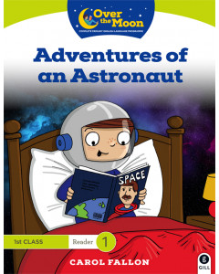 Over the Moon 1st Class Reader 1 Adventures of an Astronaut
