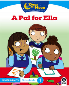 Over the Moon Senior Infants Reader 1 Fiction A Pal for Ella