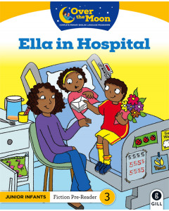 Over the Moon Junior Infants Reader 3 Fiction Ella in Hospital