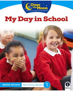 Over the Moon Senior Infants Reader 1 Non-Fiction My Day in School