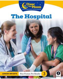 Over the Moon Junior Infants Reader 3 Non-Fiction The Hospital