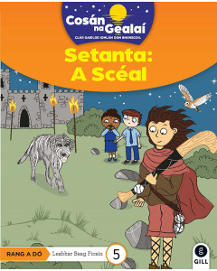Cosan na Gealai : Setanta - A Sceal (2nd Class Fiction Reader 5)