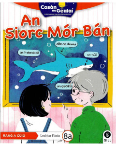 Cosan na Gealai : An Siorc Mór Bán (5th Class Fiction Reader 8a)