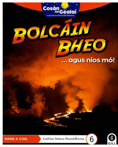 Cosan na Gealai : Bolcáin Bheo (5th Class Non Fiction Reader 6)