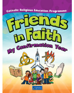 Friends in Faith My Confirmation Year