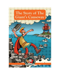 The Story of The Giant's Causeway  (Irish Myths & Legends In A Nutshell)